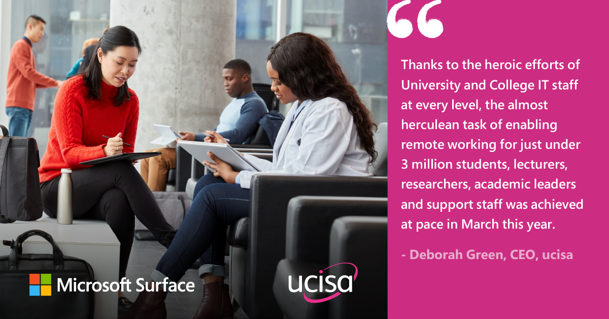 hanks to the heroic efforts of University and College IT staff at every level, the almost herculean task of enabling remote working for just under 3 million students, lecturers, researchers, academic leaders and support staff was achieved at pace in March this year. - Deborah Green, CEO, ucisa